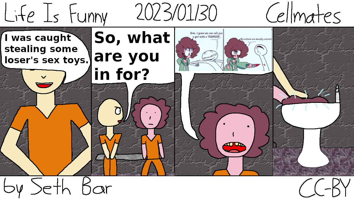 Panel 1 - Cellmate: I was caught stealing some loser's sex toys.
Panel 2 - Cellmate: So, what are you in for?
Panel 3 - Pearl describes a time it stabbed someone for a petty reason.
Panel 4 - Pearl's head is dunked in the toilet.